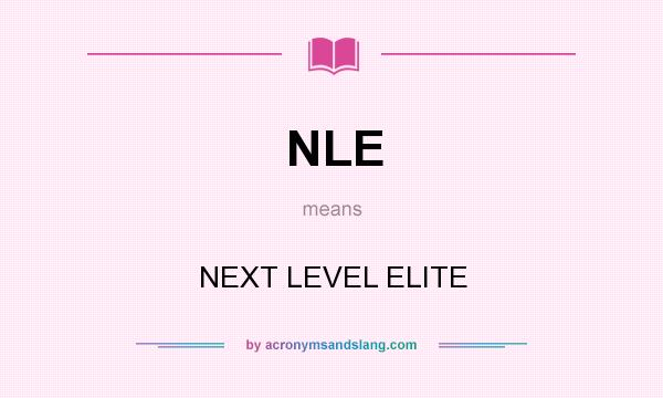 What does NLE mean? It stands for NEXT LEVEL ELITE