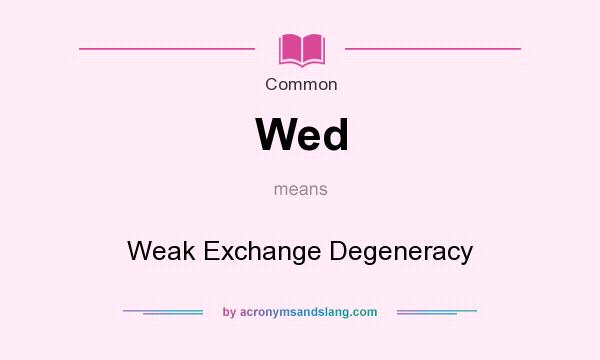 What does Wed mean? It stands for Weak Exchange Degeneracy