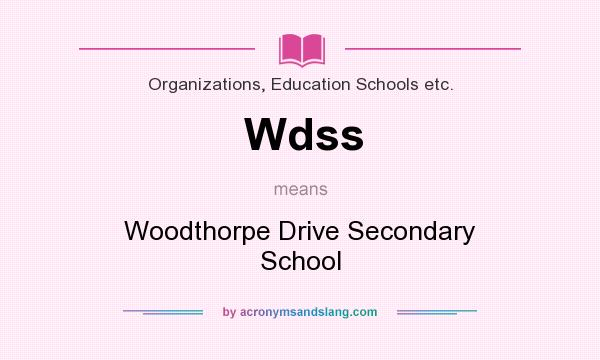 What does Wdss mean? It stands for Woodthorpe Drive Secondary School