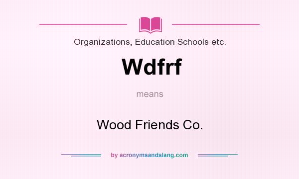 What does Wdfrf mean? It stands for Wood Friends Co.