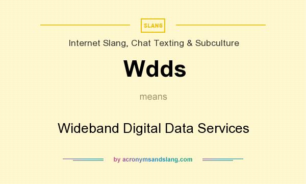 What does Wdds mean? It stands for Wideband Digital Data Services