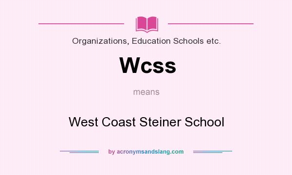 What does Wcss mean? It stands for West Coast Steiner School