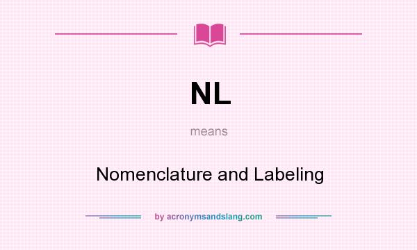 What does NL mean? It stands for Nomenclature and Labeling