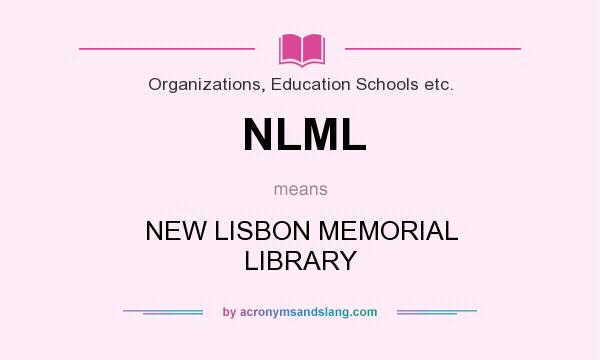What does NLML mean? It stands for NEW LISBON MEMORIAL LIBRARY