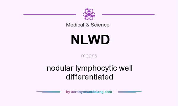 What does NLWD mean? It stands for nodular lymphocytic well differentiated