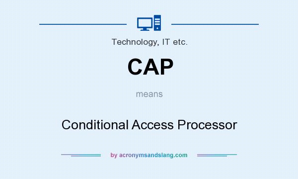 What does CAP mean? It stands for Conditional Access Processor