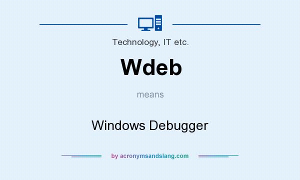 What does Wdeb mean? It stands for Windows Debugger