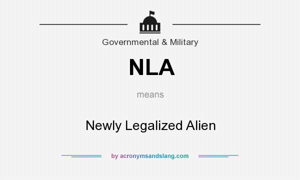 What does NLA mean? It stands for Newly Legalized Alien