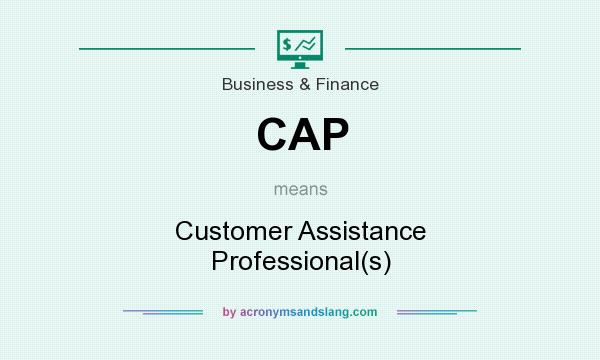 What does CAP mean? It stands for Customer Assistance Professional(s)