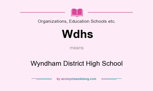 What does Wdhs mean? It stands for Wyndham District High School