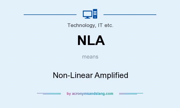 What does NLA mean? It stands for Non-Linear Amplified