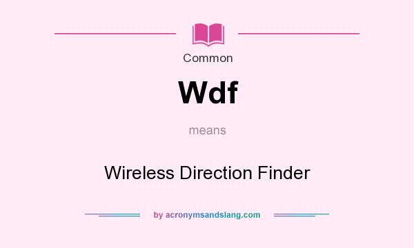 What does Wdf mean? It stands for Wireless Direction Finder