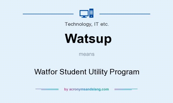What does Watsup mean? It stands for Watfor Student Utility Program