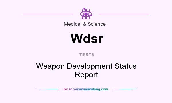 What does Wdsr mean? It stands for Weapon Development Status Report