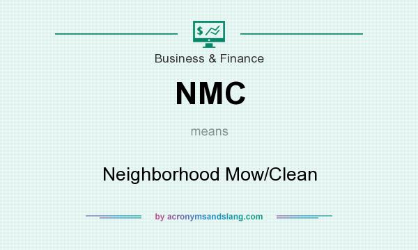 What does NMC mean? It stands for Neighborhood Mow/Clean