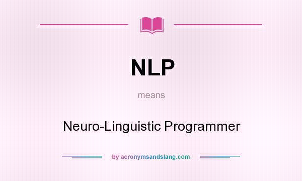What does NLP mean? It stands for Neuro-Linguistic Programmer