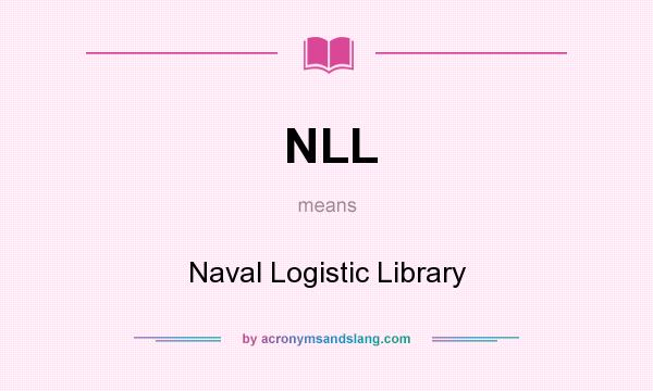 What does NLL mean? It stands for Naval Logistic Library