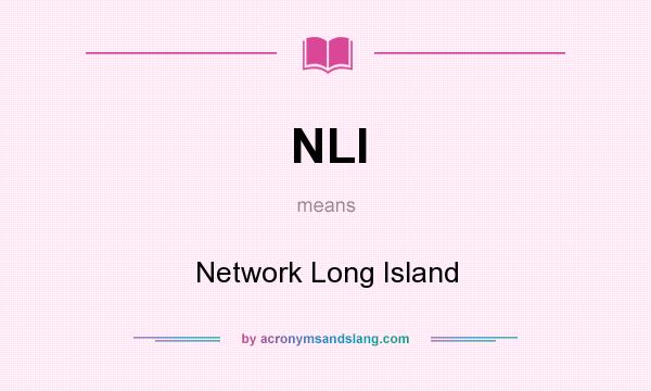 What does NLI mean? It stands for Network Long Island