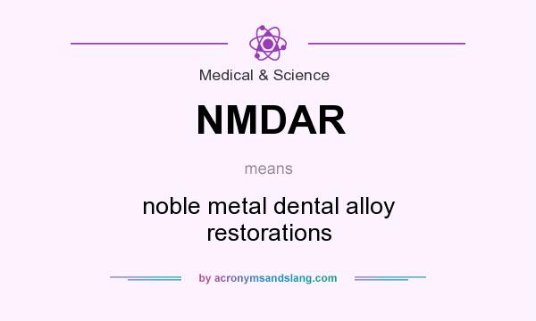 What does NMDAR mean? It stands for noble metal dental alloy restorations