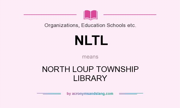 What does NLTL mean? It stands for NORTH LOUP TOWNSHIP LIBRARY