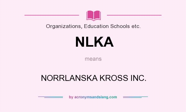 What does NLKA mean? It stands for NORRLANSKA KROSS INC.