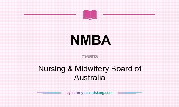 What does NMBA mean? It stands for Nursing & Midwifery Board of Australia