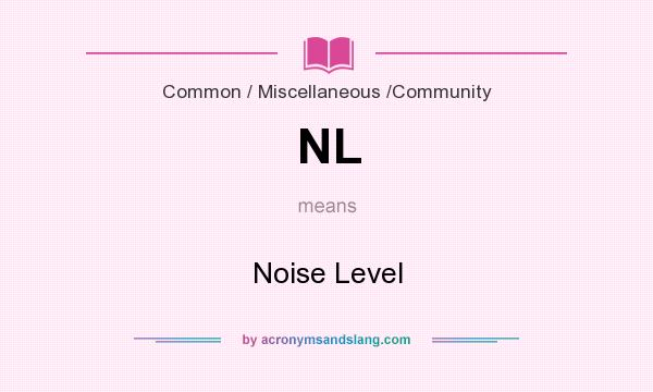 What does NL mean? It stands for Noise Level