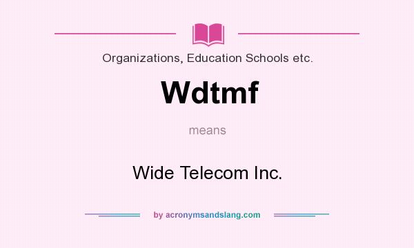 What does Wdtmf mean? It stands for Wide Telecom Inc.