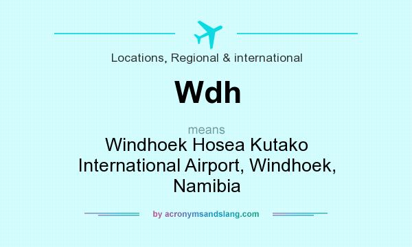 What does Wdh mean? It stands for Windhoek Hosea Kutako International Airport, Windhoek, Namibia
