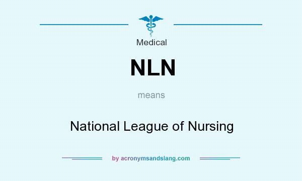 What does NLN mean? It stands for National League of Nursing