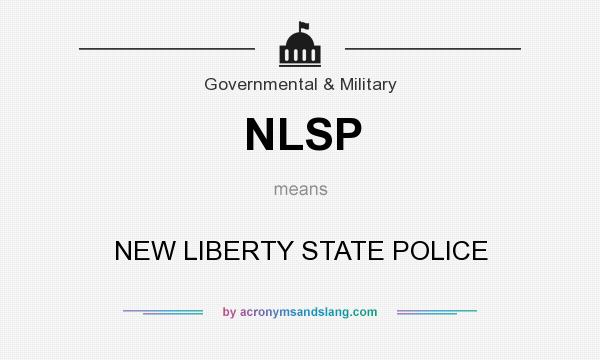 What does NLSP mean? It stands for NEW LIBERTY STATE POLICE