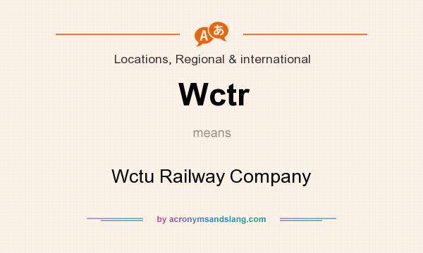What does Wctr mean? It stands for Wctu Railway Company