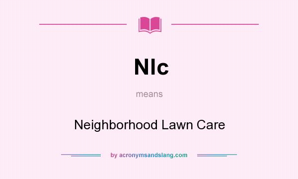 What does Nlc mean? It stands for Neighborhood Lawn Care