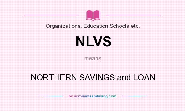 What does NLVS mean? It stands for NORTHERN SAVINGS and LOAN