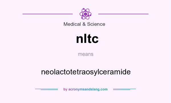 What does nltc mean? It stands for neolactotetraosylceramide