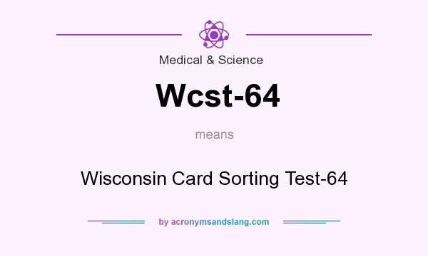 What does Wcst-64 mean? It stands for Wisconsin Card Sorting Test-64
