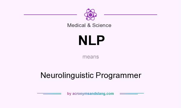 What does NLP mean? It stands for Neurolinguistic Programmer