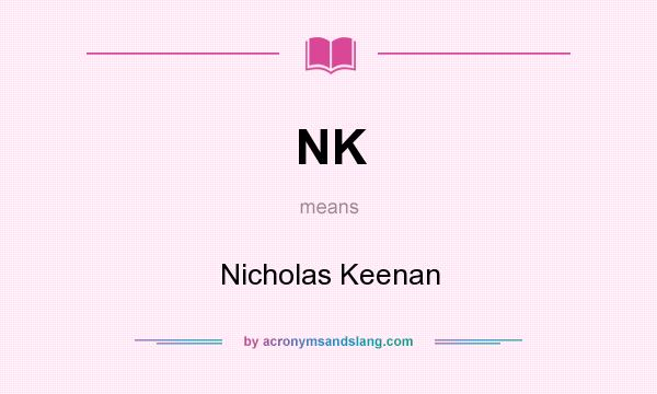 What does NK mean? It stands for Nicholas Keenan