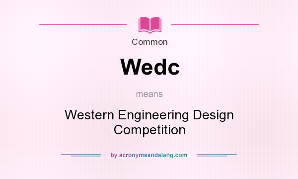 What does Wedc mean? It stands for Western Engineering Design Competition