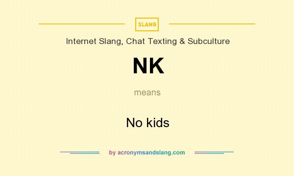 What does NK mean? It stands for No kids
