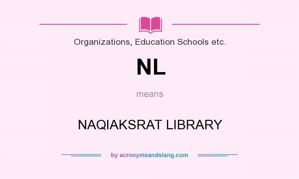 What does NL mean? It stands for NAQIAKSRAT LIBRARY