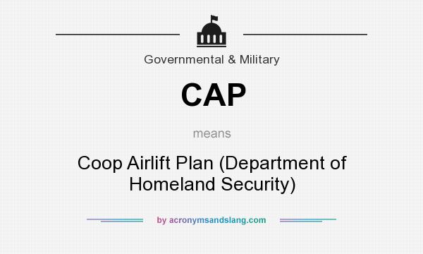 What does CAP mean? It stands for Coop Airlift Plan (Department of Homeland Security)