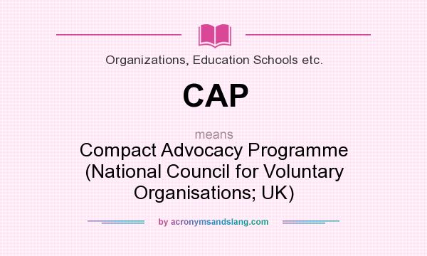 What does CAP mean? It stands for Compact Advocacy Programme (National Council for Voluntary Organisations; UK)