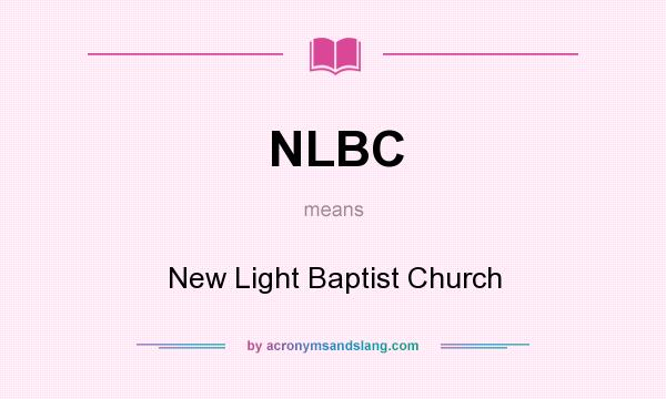 What does NLBC mean? It stands for New Light Baptist Church