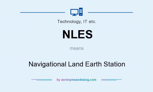 What does NLES mean? It stands for Navigational Land Earth Station