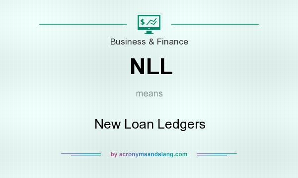 What does NLL mean? It stands for New Loan Ledgers
