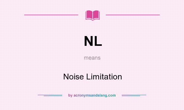 What does NL mean? It stands for Noise Limitation