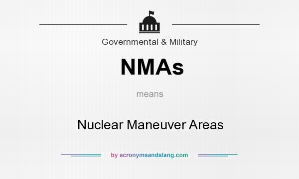 What does NMAs mean? It stands for Nuclear Maneuver Areas