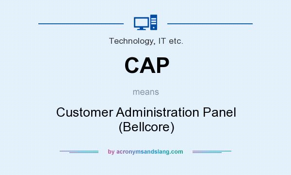 What does CAP mean? It stands for Customer Administration Panel (Bellcore)
