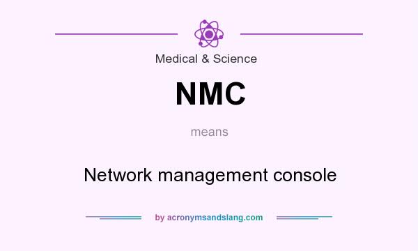 What does NMC mean? It stands for Network management console